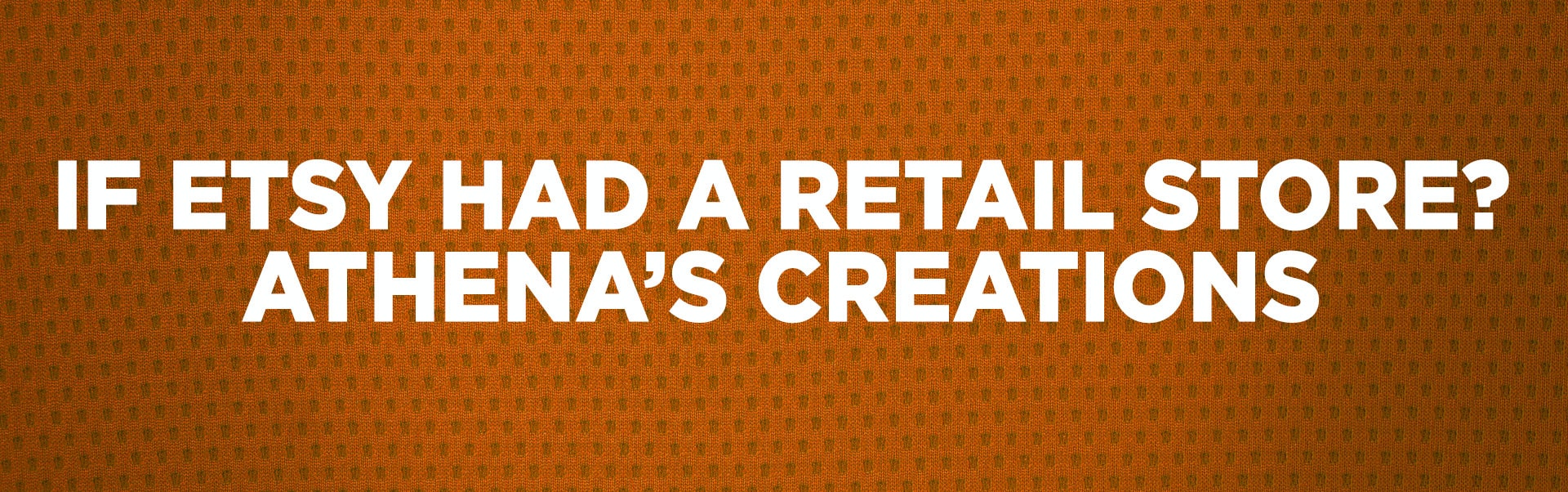 Walking Into a 3D Etsy Store | Athena’s Creations Makes EVERYTHING