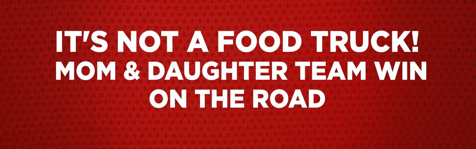 It’s NOT a Food Truck! | Mom & Daughter Team Win on the Road